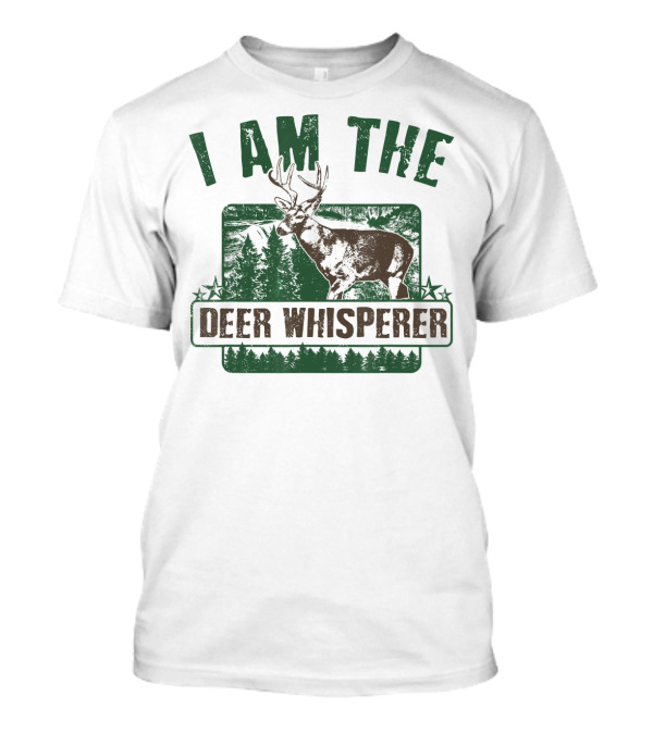 I Am The Deer Whisperer Deer Wilderness Forest Scene T-Shirt