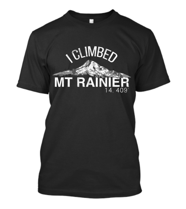 I Climbed Mt Rainier 14,409 T-Shirt