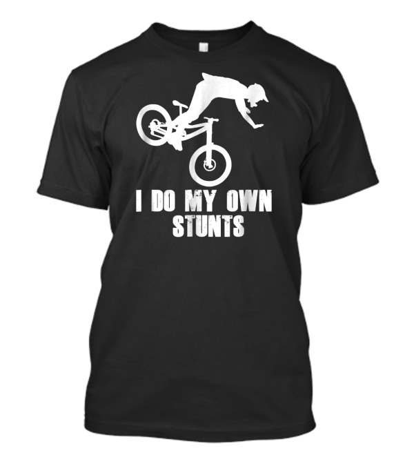 I Do My Own Stunts Funny Mountain Biking Flip T-Shirt