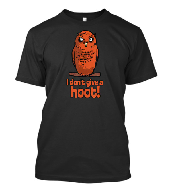 I Don't Give A Hoot Owl Funny Humor T-Shirt