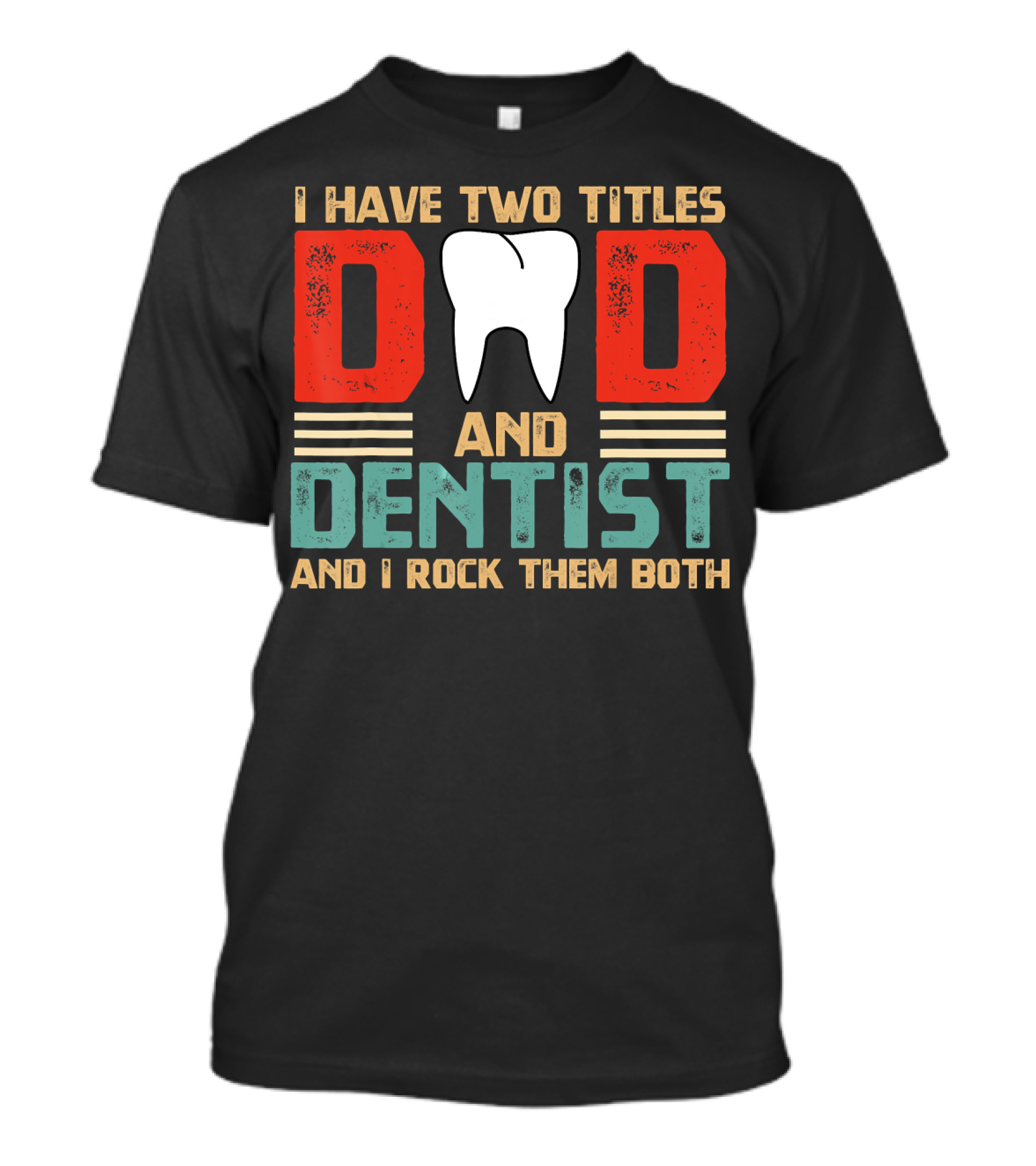 I Have Two Titles Dad And Dentist And I Rock Them Both T-Shirt