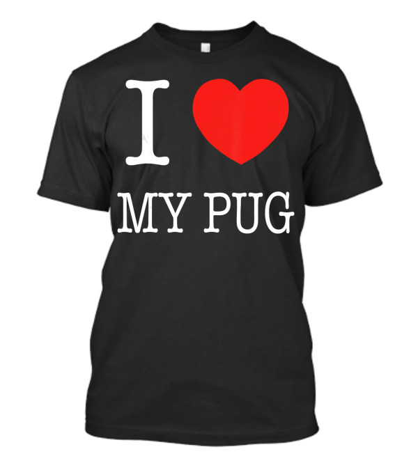 I Love My Pug T-Shirt