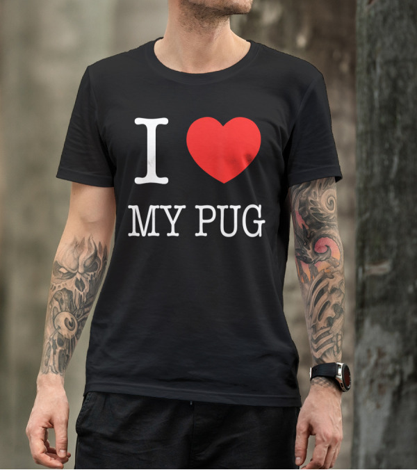 I Love My Pug T-Shirt