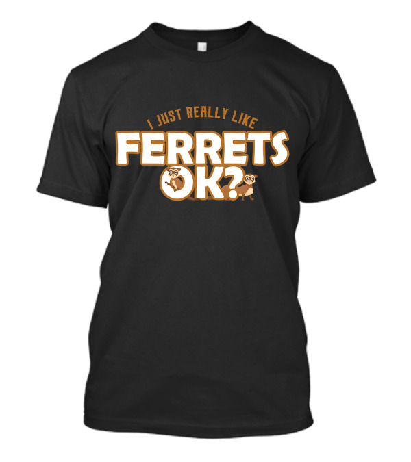 I Just Really Like Ferrets OK? Cute Polec T-Shirt