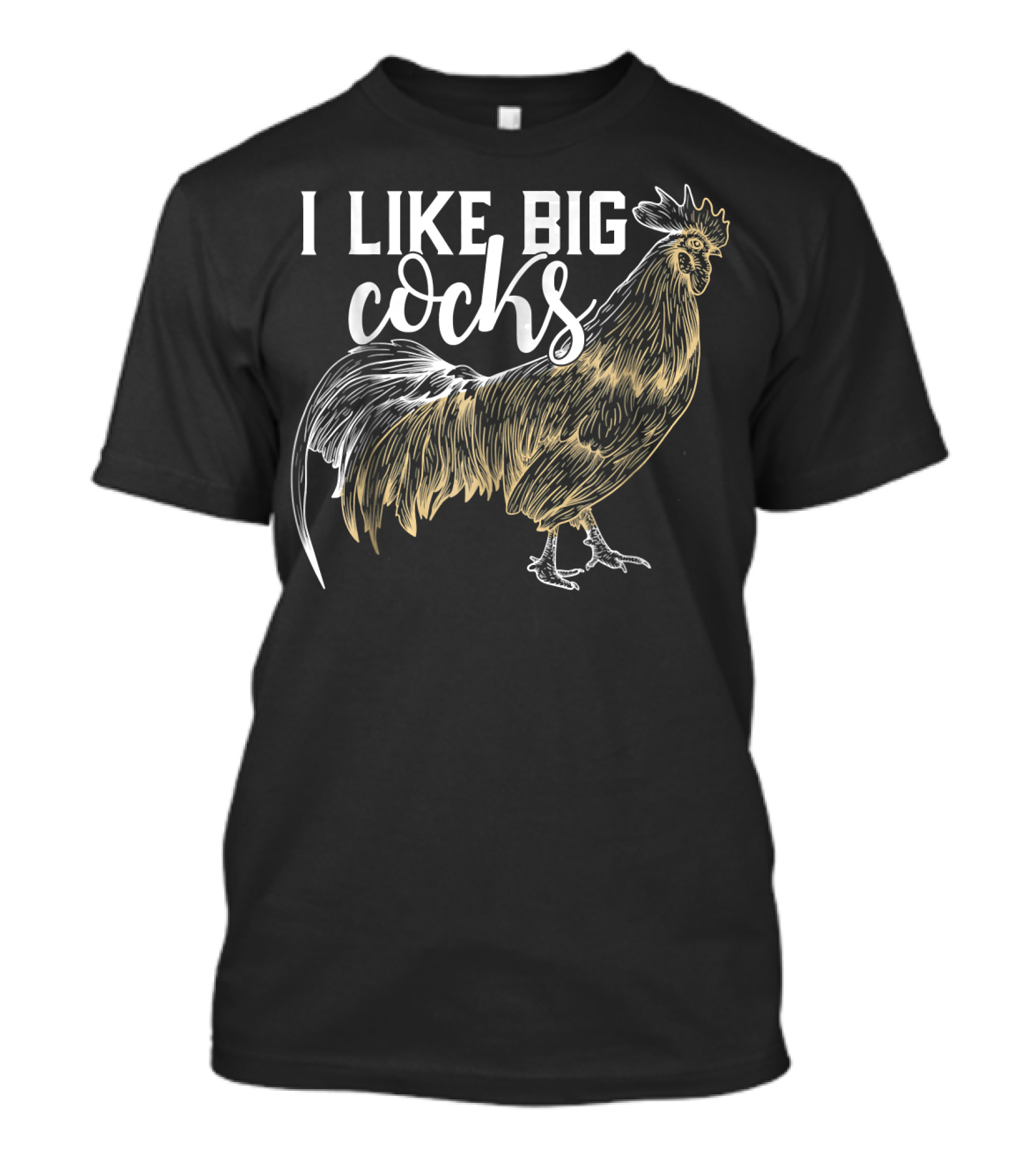 I LIKE BIG COCKS Funny Rooster T-Shirt