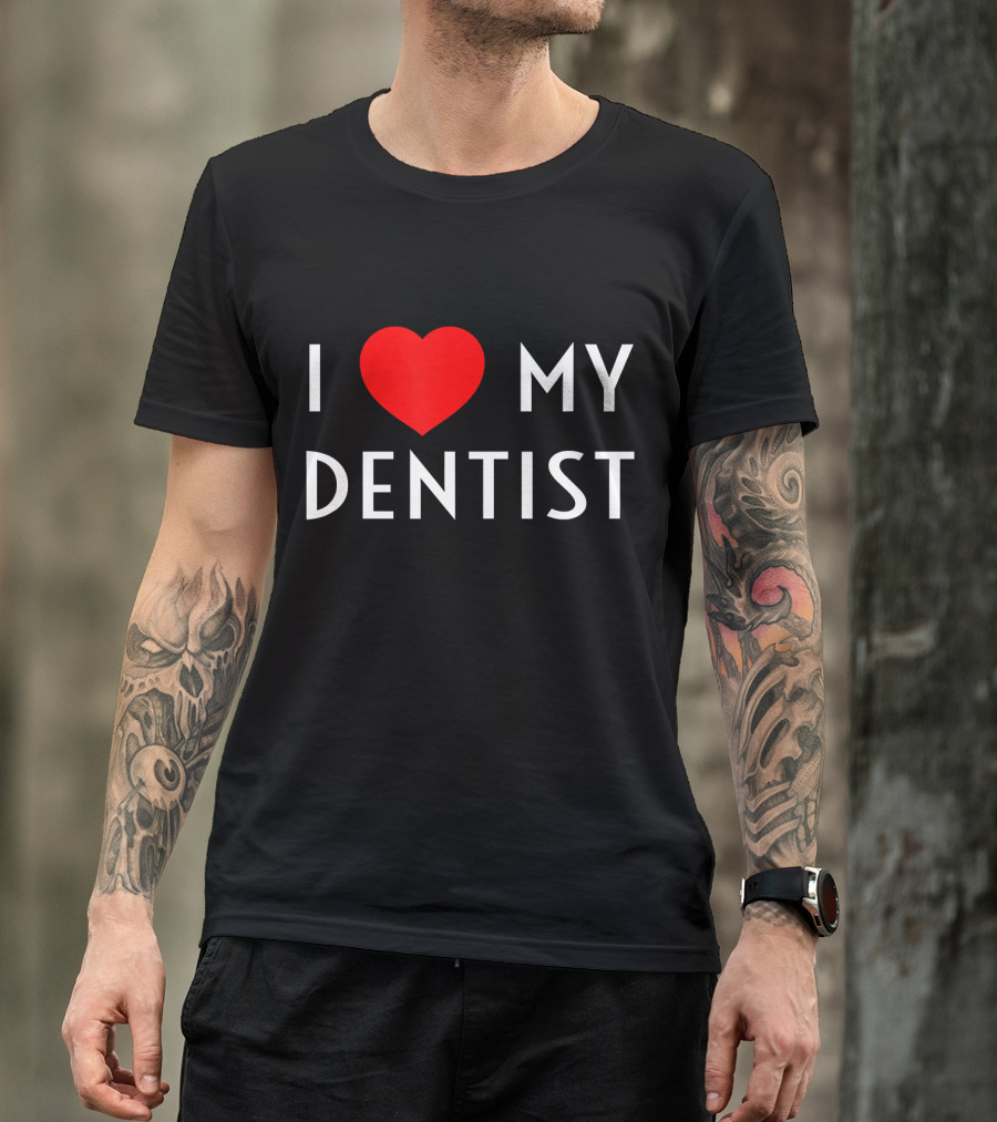 I Love My Dentist Wife I Heart My Dentist T-Shirt