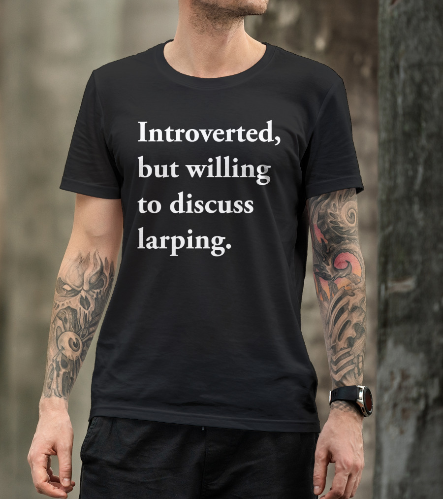 Introverted But Willing To Discuss Larping Enthusiast Conversation Starter T-Shirt
