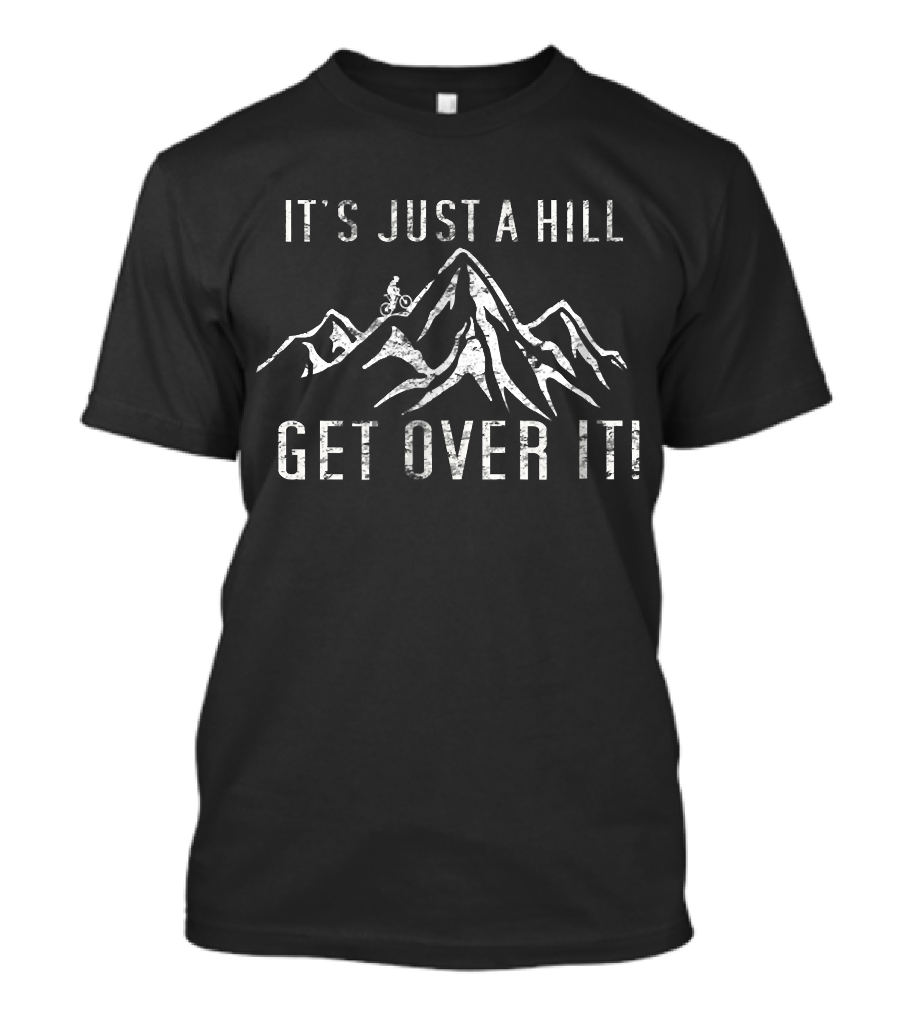 It's Just A Hill Get Over It Mountain Biking Adventure T-Shirt