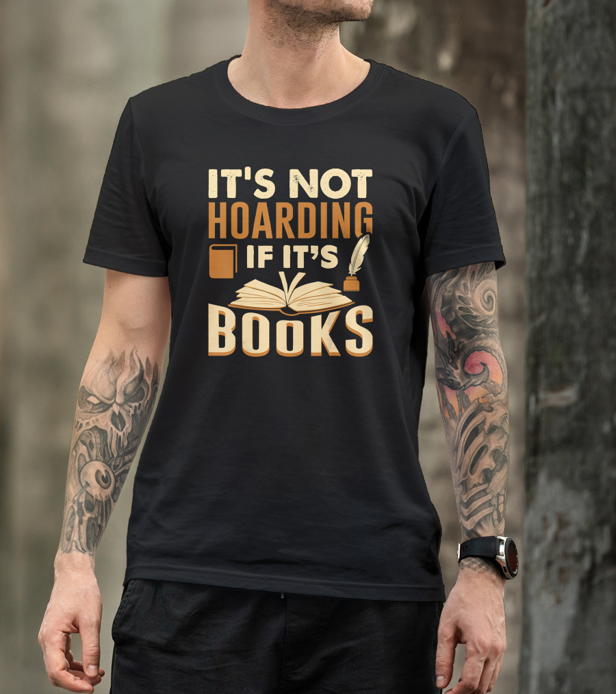 It's Not Hoarding If It's Books With Open Book And Quill T-Shirt