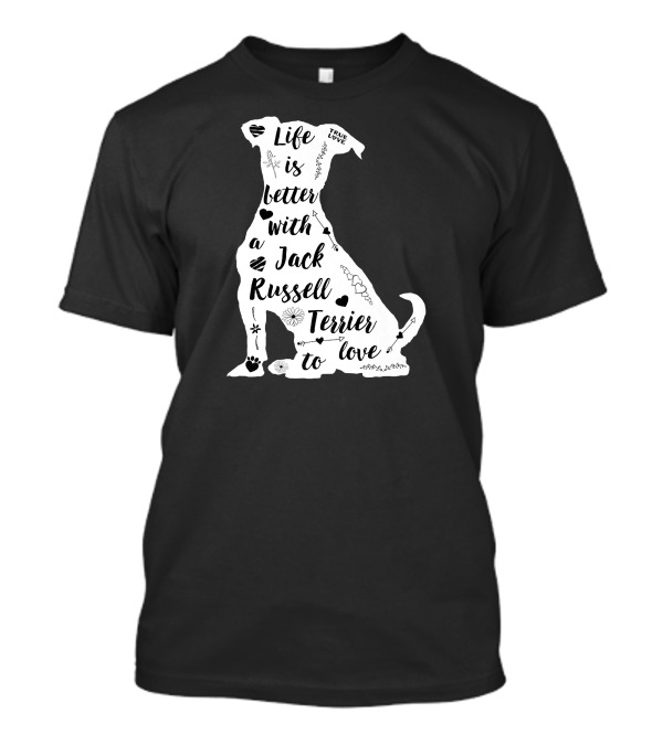 Life Is Better With A Jack Russell Terrier To Love True Love T-Shirt
