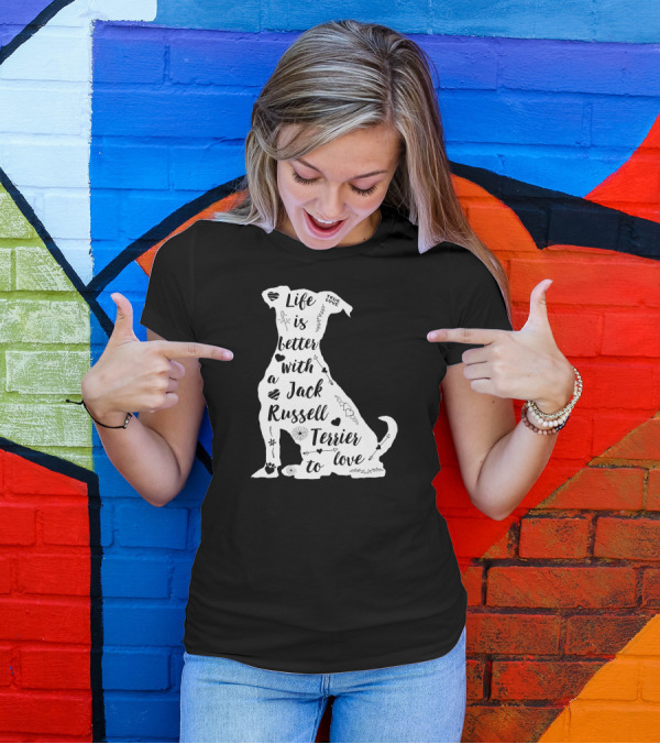 Life Is Better With A Jack Russell Terrier To Love True Love T-Shirt