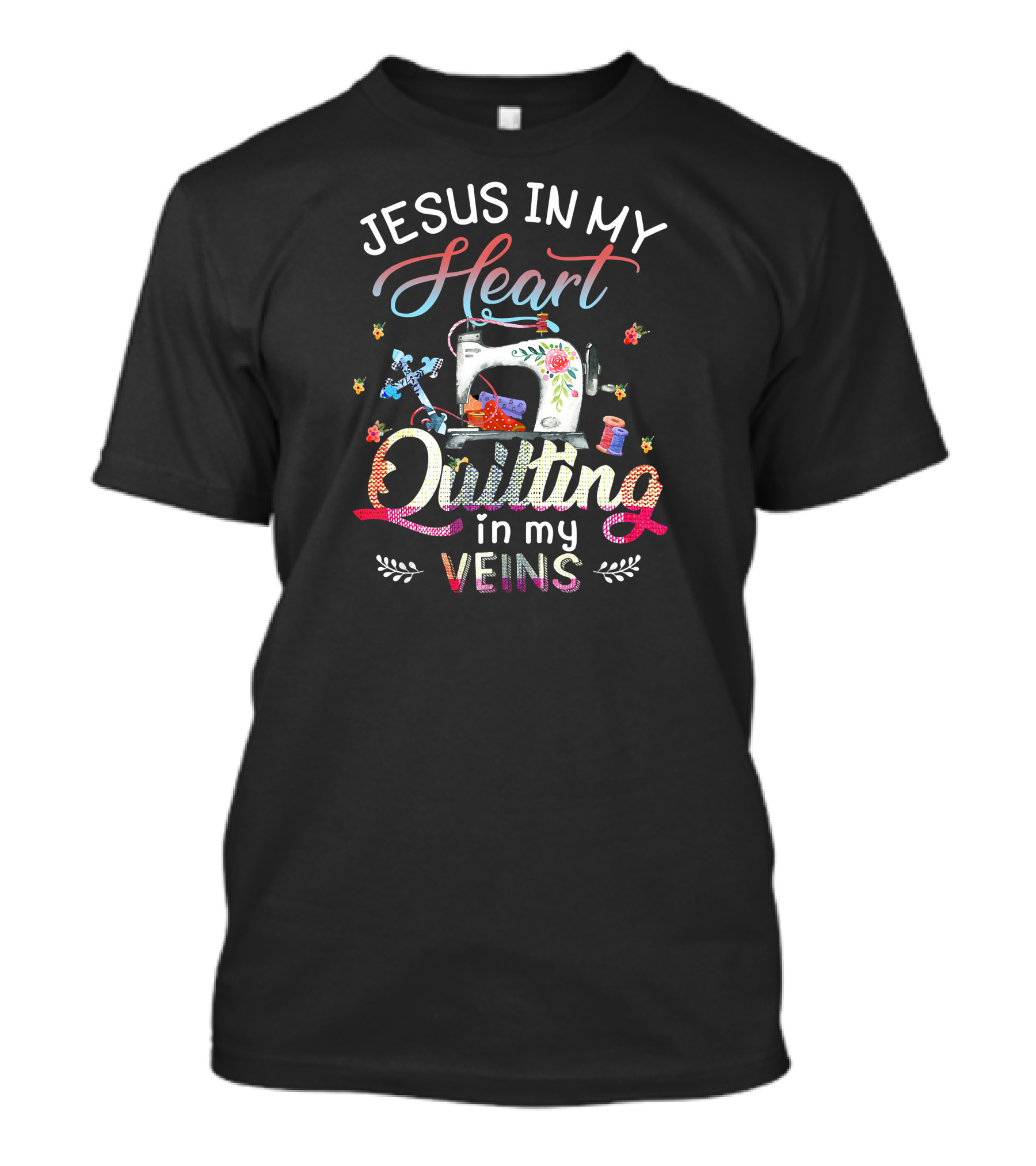 Jesus In My Heart Sewing Machine Quilting In My Veins T-Shirt