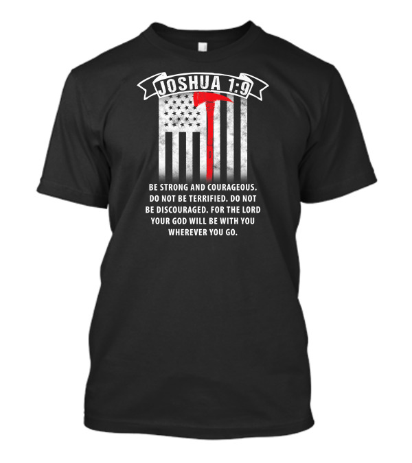 Joshua 1:9 Be Strong And Courageous Firemen Axe U.S. Flag T-Shirt
