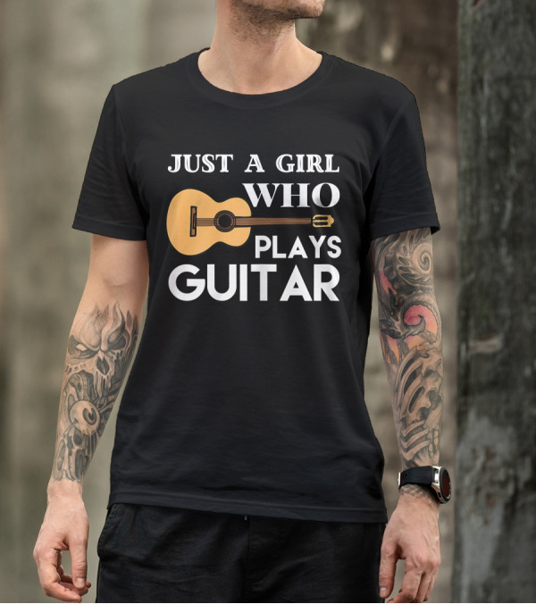 JUST A GIRL WHO PLAYS GUITAR T-Shirt
