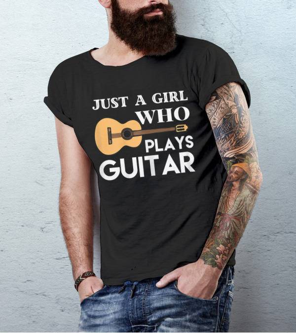 JUST A GIRL WHO PLAYS GUITAR T-Shirt