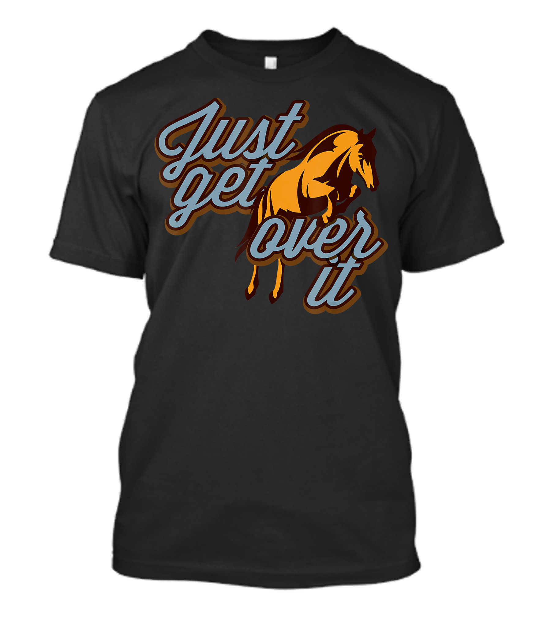 Just Get Over It Jumping Horse T-Shirt