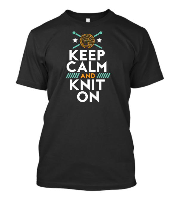 Keep Calm And Knit On Yarn Humor With Crossed Needles And Stars T-Shirt