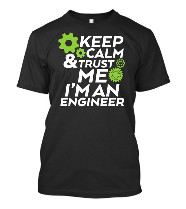 Keep Calm And Trust Me I'm An Engineer With Gear Graphics T-Shirt