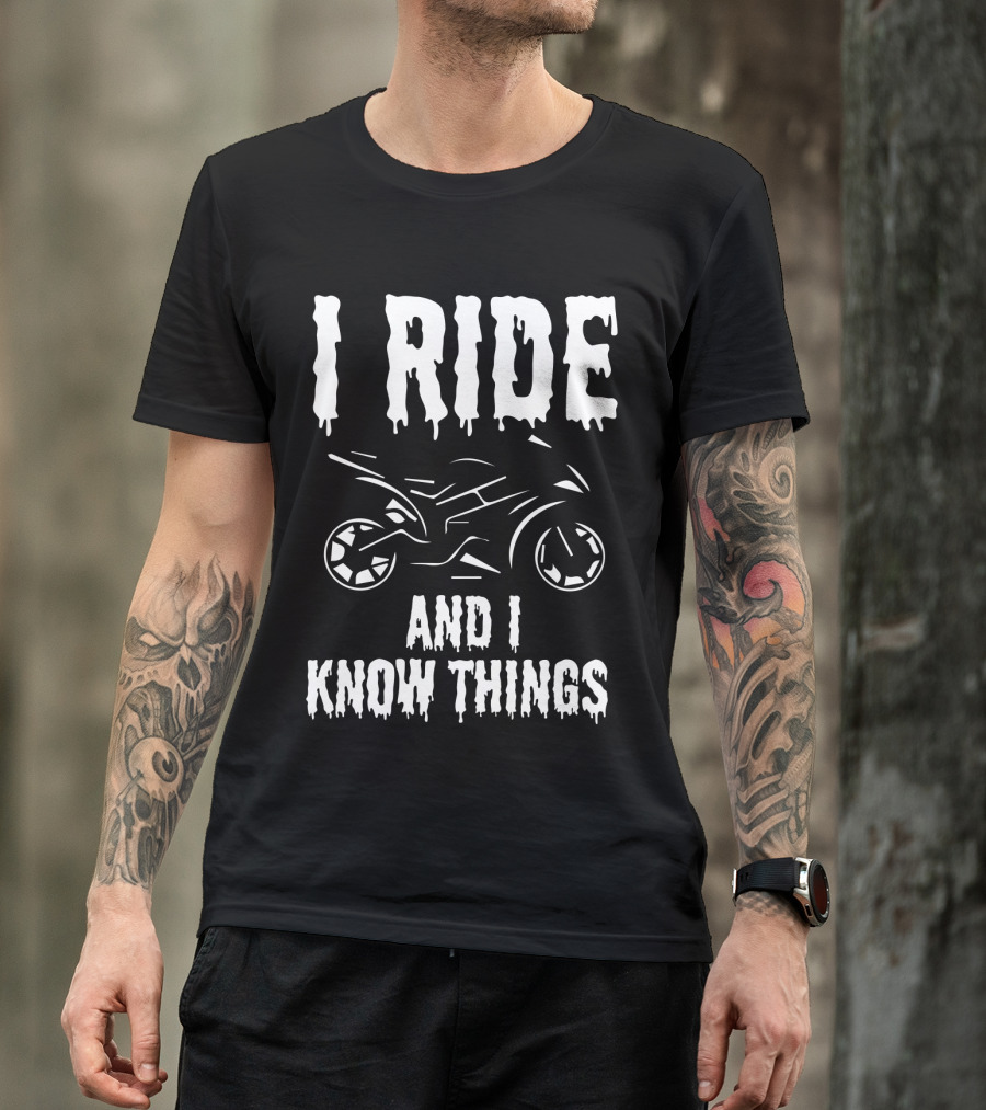 Grunge I Ride And I Know Things Big Bike Chopper Easy Rider Funny Sayings T-Shirt