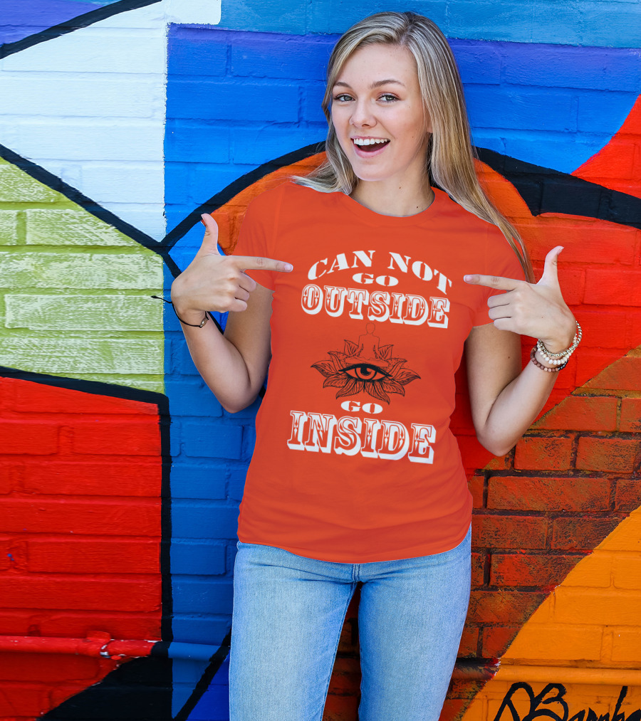 CAN NOT GO OUTSIDE GO INSIDE Eye And Meditating Figure T-Shirt