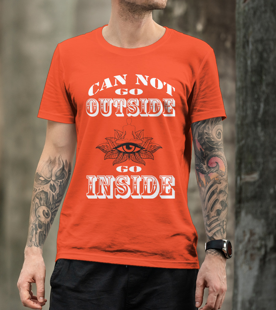 CAN NOT GO OUTSIDE GO INSIDE Eye And Meditating Figure T-Shirt