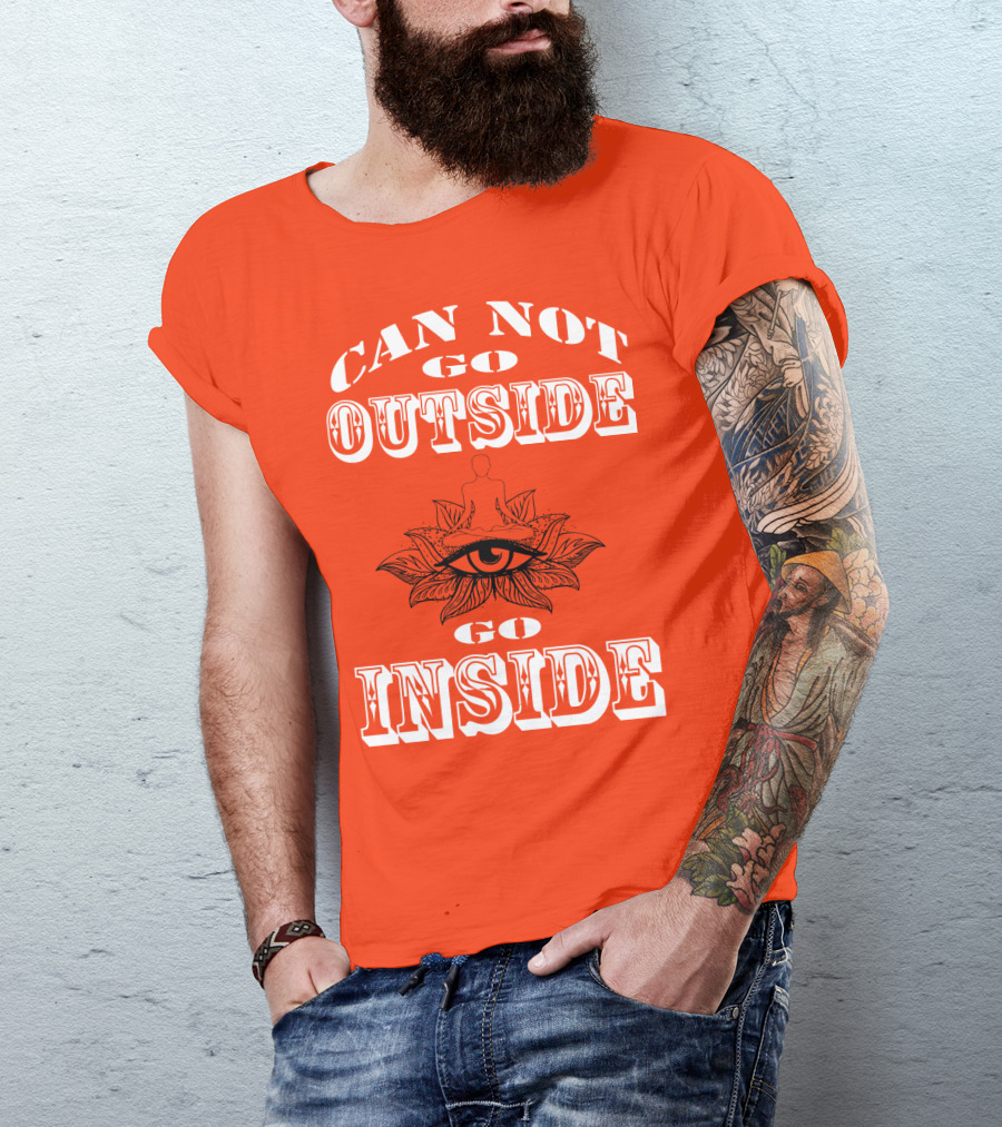 CAN NOT GO OUTSIDE GO INSIDE Eye And Meditating Figure T-Shirt