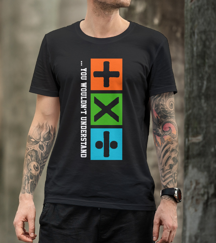 You Wouldn't Understand Math Symbols Plus Multiply Divide T-Shirt