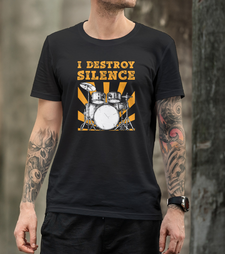 I Destroy Silence Drums With Sunburst T-Shirt