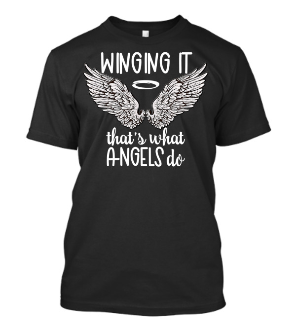 Winging It That's What Angels Do Halo And Wings T-Shirt