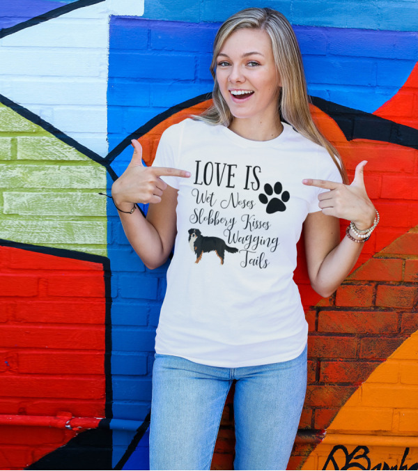 Bernese Mountain Dog Love Is Wet Noses Slobbery Kisses Wagging Tails T-Shirt