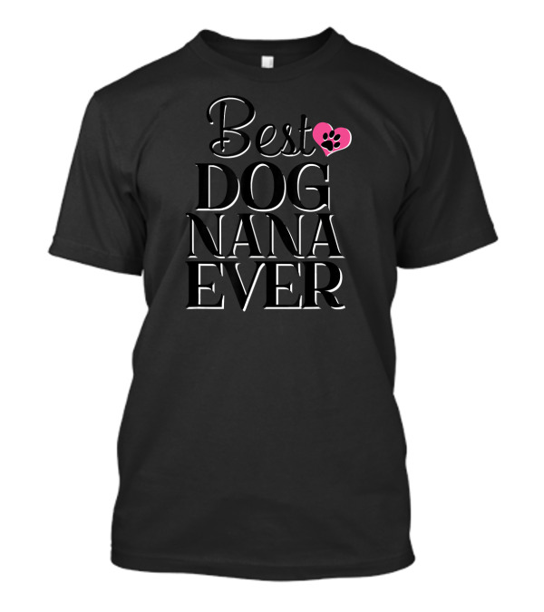 Best Dog Nana Ever Funny Novelty Dog Pink Heart Paw Prints T-Shirt