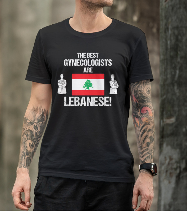 The Best Gynecologists Are Lebanese Flag Doctor Lebanese T-Shirt