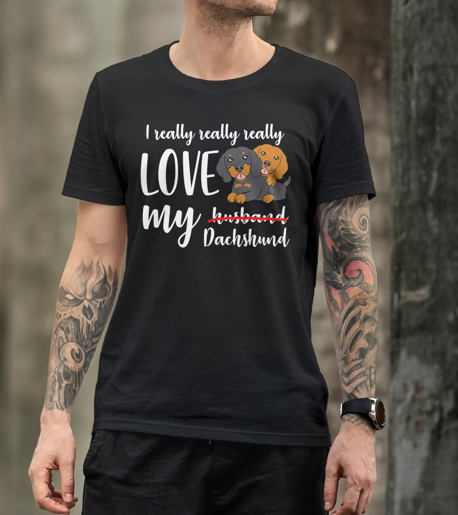 I Really Love My Dachshund Funny Husband Wife Anniversary T-Shirt