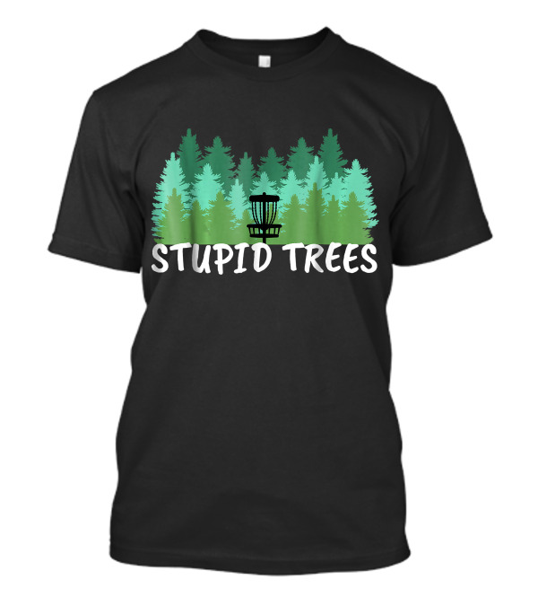 Stupid Trees Disc Golf Basket Forest Scene T-Shirt