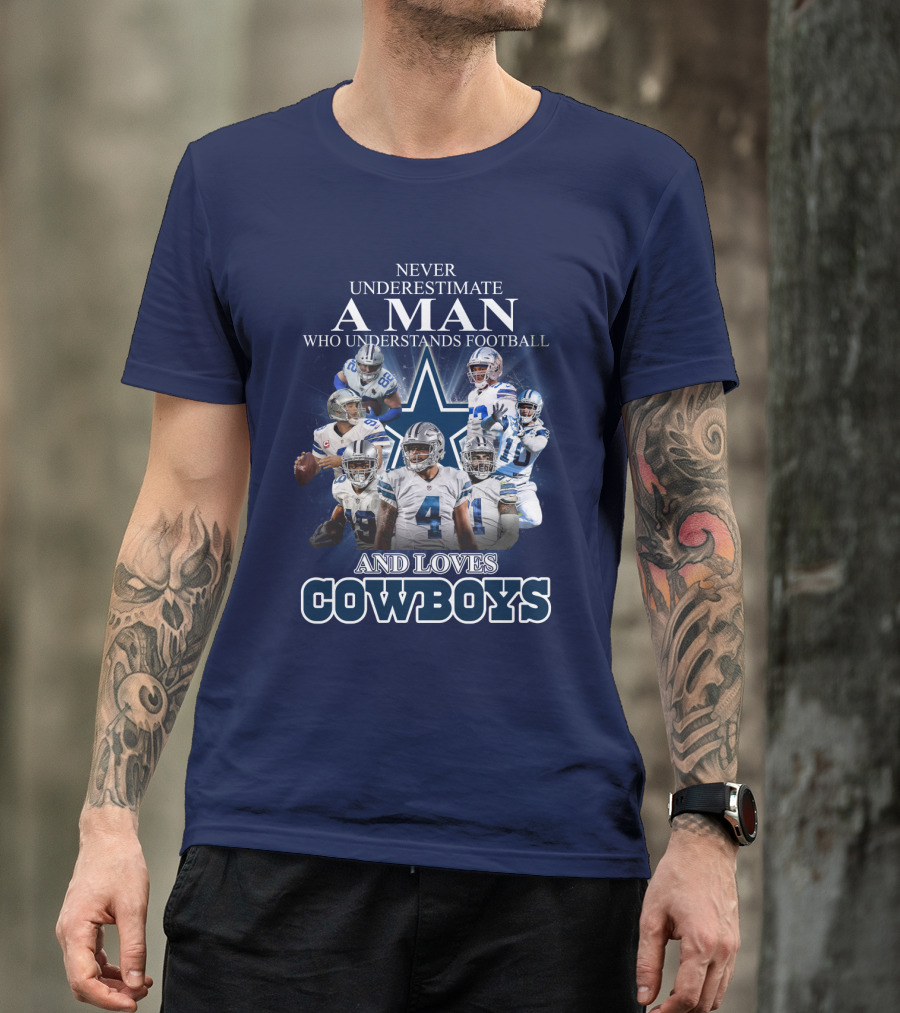 Never Underestimate A Man Who Understands Football And Loves Cowboys T-Shirt
