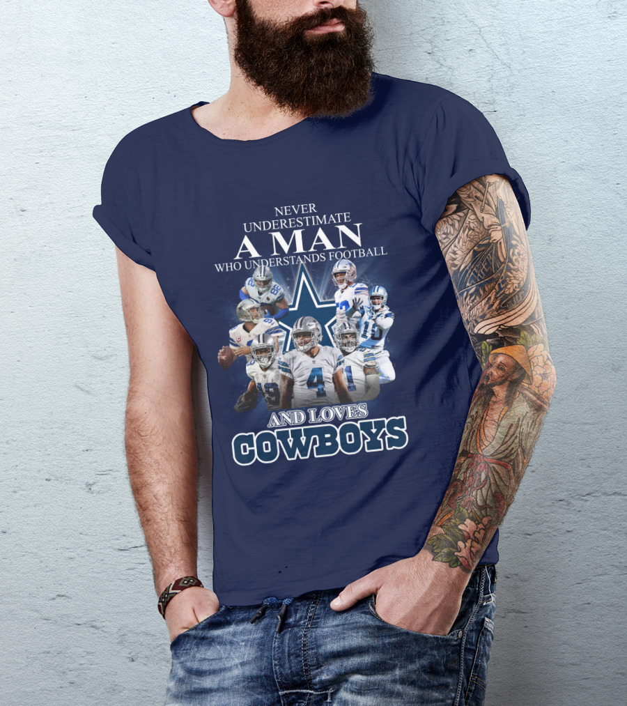 Never Underestimate A Man Who Understands Football And Loves Cowboys T-Shirt