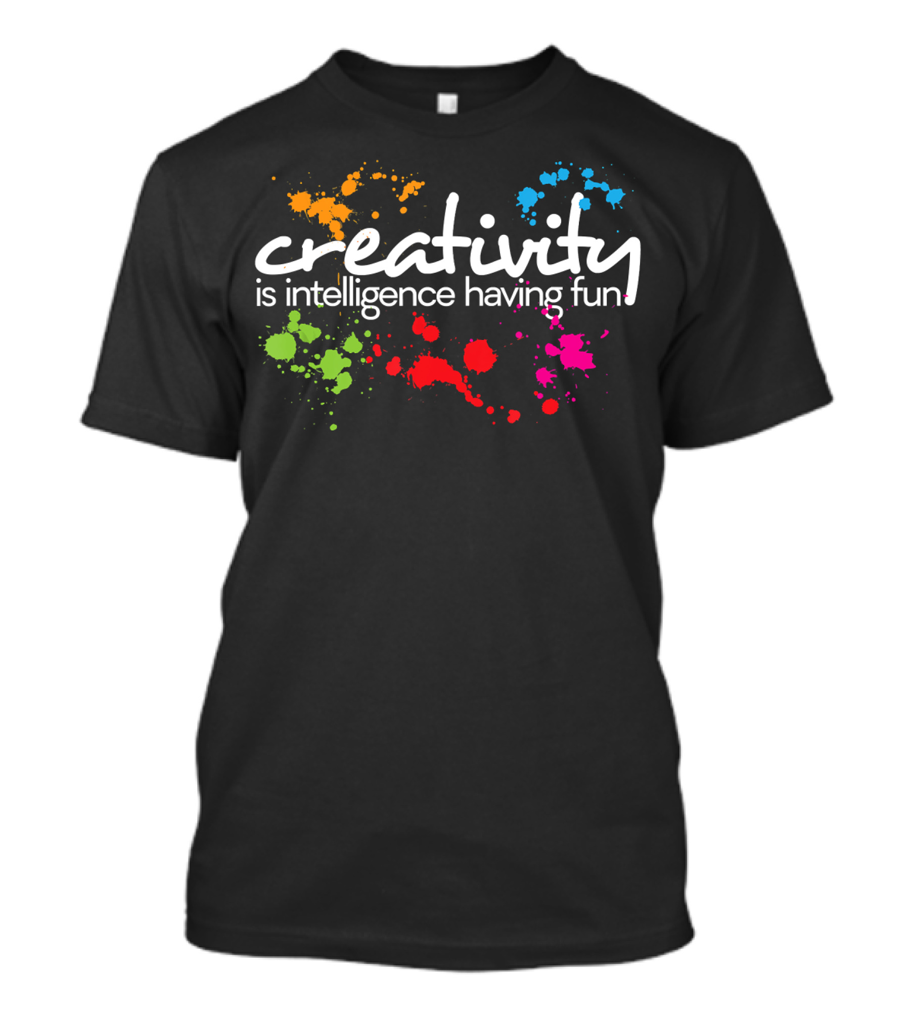 Creativity Is Intelligence Having Fun Colorful Splatter T-Shirt