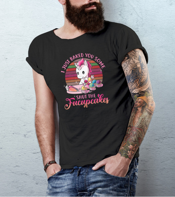 Vintage I Just Baked You Some Shut The Fucupcakes Unicorn T-Shirt