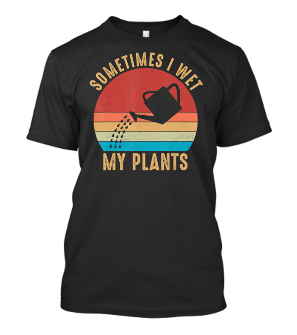 Vintage Sometimes I Wet My Plants Watering Can Retro Sunset Garden Humor T-Shirt