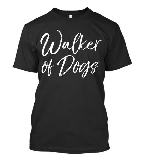 Walker Of Dogs Funny Dog T-Shirt