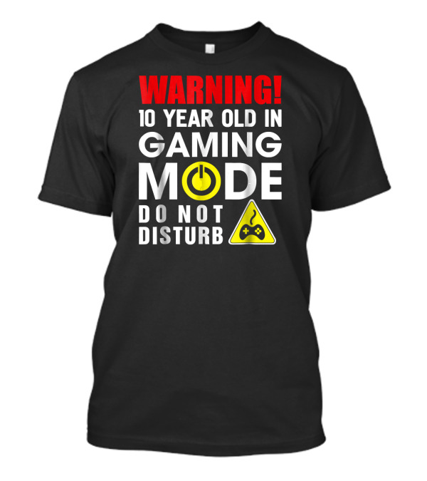 WARNING 10 Year Old In Gaming Mode Do Not Disturb T-Shirt