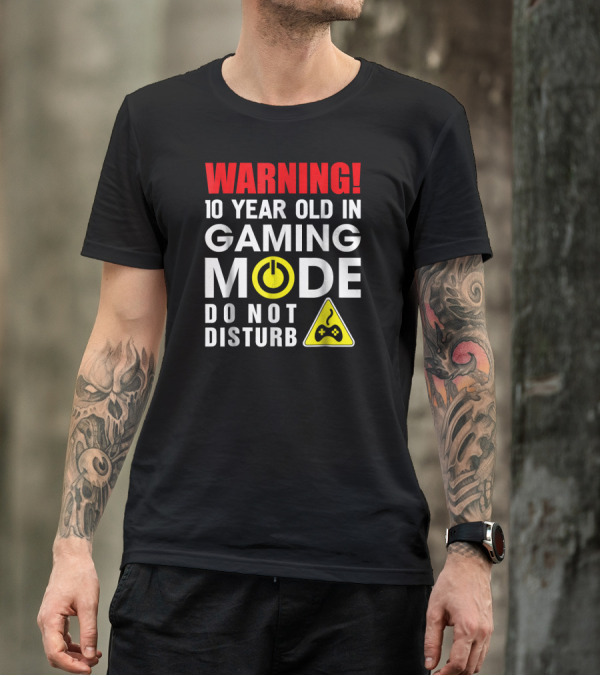 WARNING 10 Year Old In Gaming Mode Do Not Disturb T-Shirt