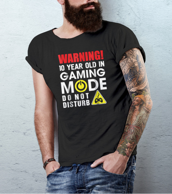 WARNING 10 Year Old In Gaming Mode Do Not Disturb T-Shirt