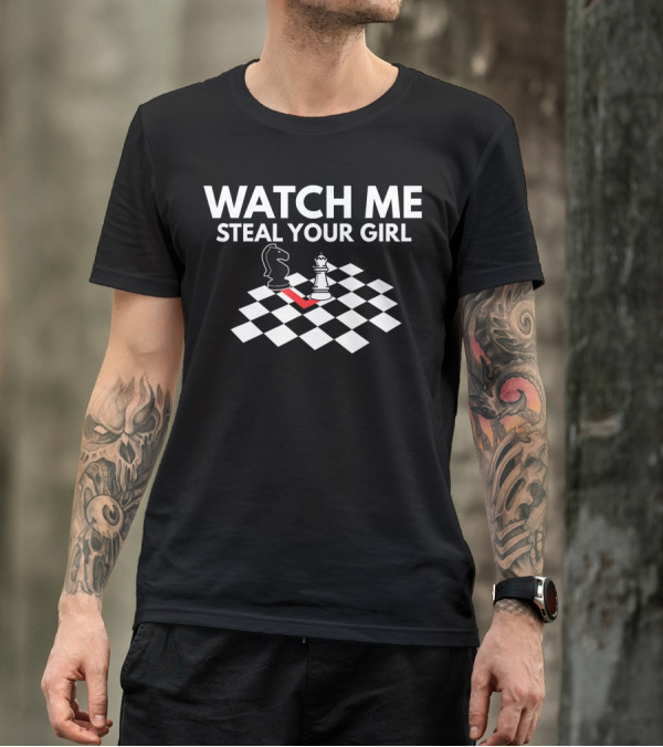 WATCH ME STEAL YOUR GIRL Chess Knight And Queen On Board T-Shirt