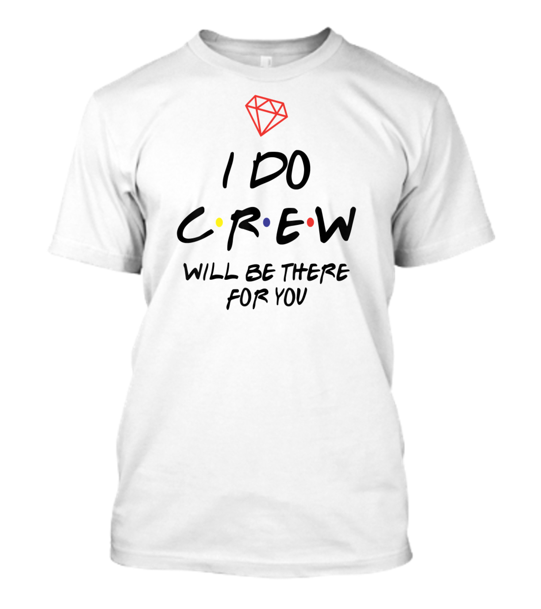 I Do Crew Will Be There For You Wedding Bridal Crew Matching Bride T-Shirt