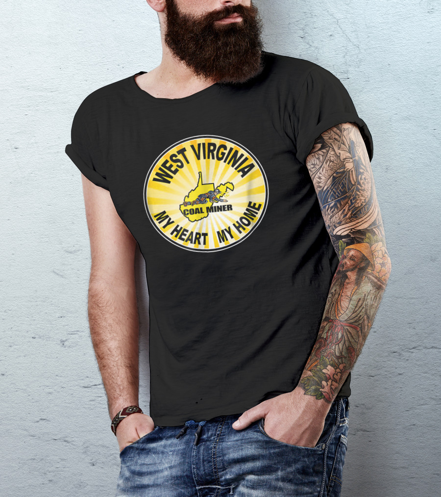 WEST VIRGINIA COAL MINER MY HEART MY HOME T-Shirt
