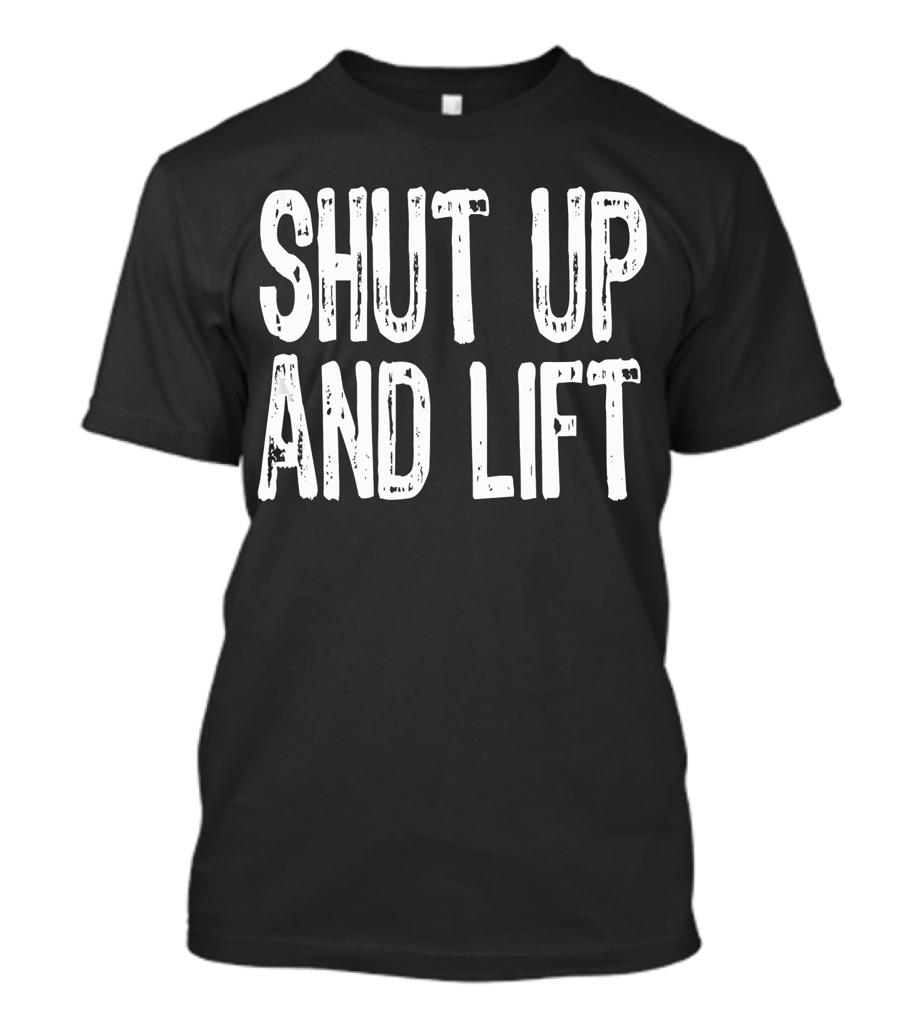 Shut Up And Lift Workout Gym Fitness Motivation T-Shirt
