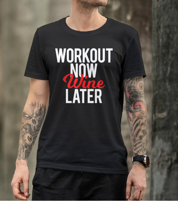 Workout Now Wine Later Funny Gym Motivation T-Shirt