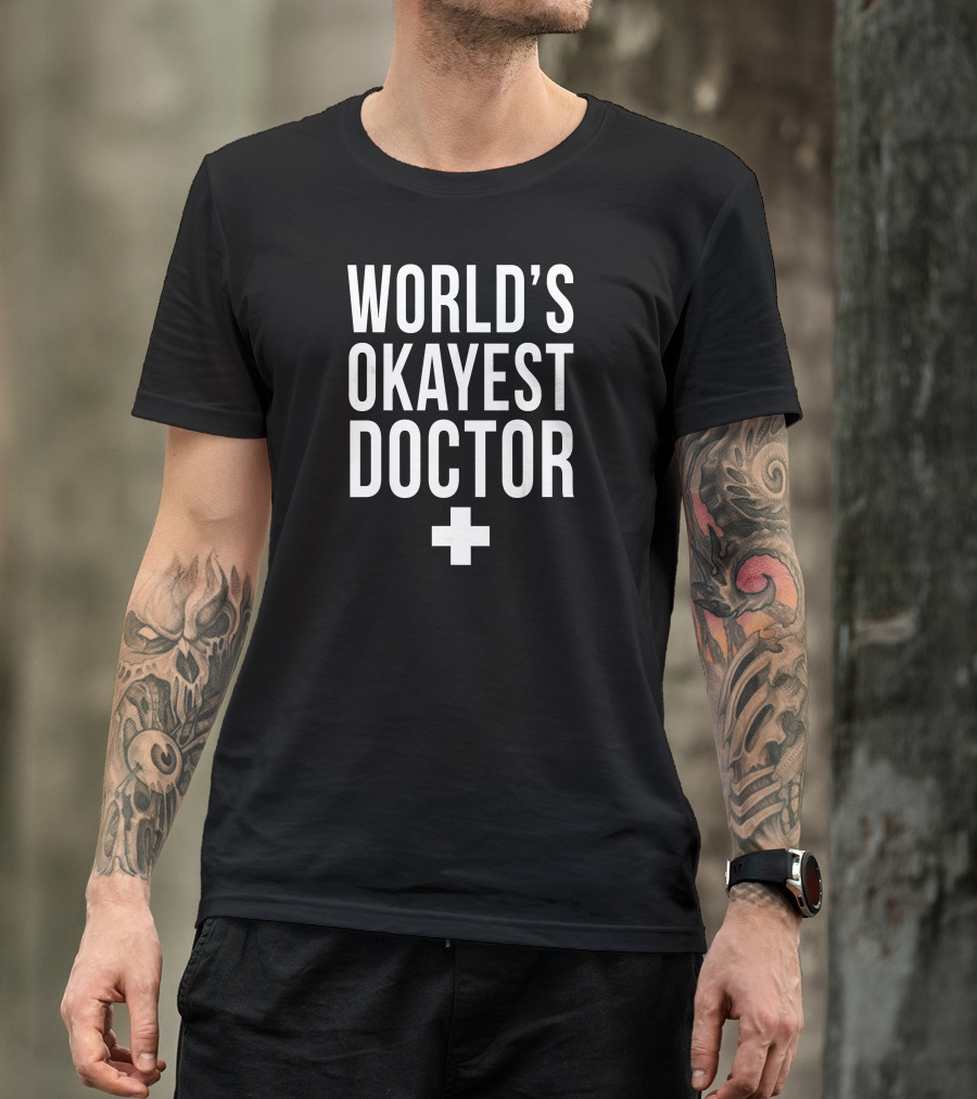 World's Okayest Doctor Funny Sarcastic Plus Sign T-Shirt