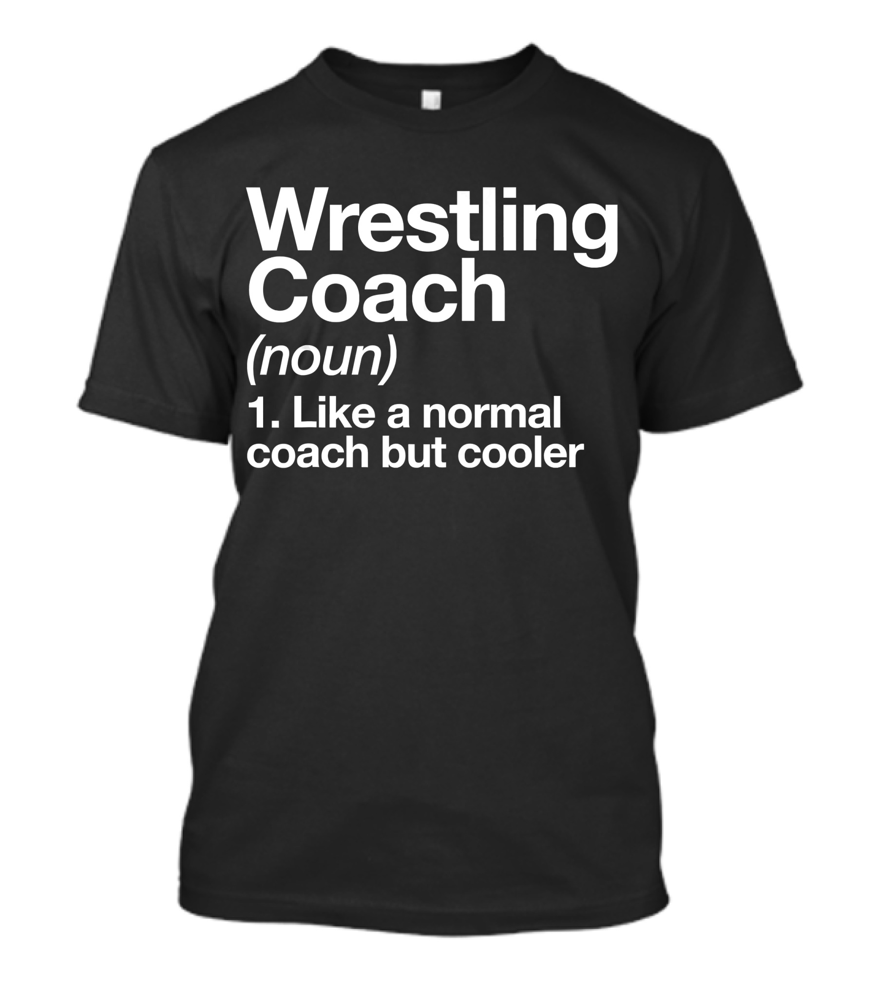 Wrestling Coach Definition Like A Normal Coach But Cooler T-Shirt